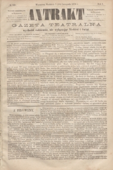 Antrakt : gazeta teatralna : wychodzi codziennie, nie wyłączając niedziel i świąt. R.1, № 141 (19 listopada 1876)