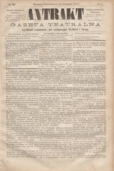 Antrakt : gazeta teatralna : wychodzi codziennie, nie wyłączając niedziel i świąt. R.1, № 142 (20 listopada 1876)