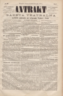 Antrakt : gazeta teatralna : wychodzi codziennie, nie wyłączając niedziel i świąt. R.1, № 147 (25 listopada 1876)