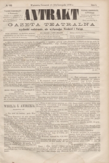 Antrakt : gazeta teatralna : wychodzi codziennie, nie wyłączając niedziel i świąt. R.1, № 152 (30 listopada 1876)