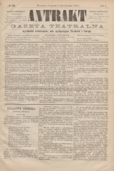 Antrakt : gazeta teatralna : wychodzi codziennie, nie wyłączając niedziel i świąt. R.1, № 173 (21 grudnia 1876)