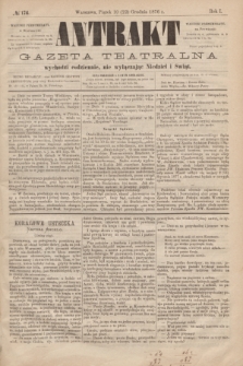 Antrakt : gazeta teatralna : wychodzi codziennie, nie wyłączając niedziel i świąt. R.1, № 174 (22 grudnia 1876)