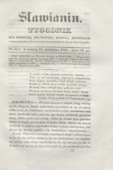 Sławianin : tygodnik dla rzemiosł, rolnictwa, handlu, domowego gospodarstwa i dla potrzeb praktycznego życia w ogólności. [T.1], No 11 (11 kwietnia 1829)