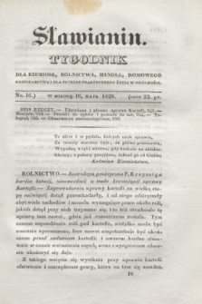 Sławianin : tygodnik dla rzemiosł, rolnictwa, handlu, domowego gospodarstwa i dla potrzeb praktycznego życia w ogólności. [T.1], No 16 (16 maja 1829)