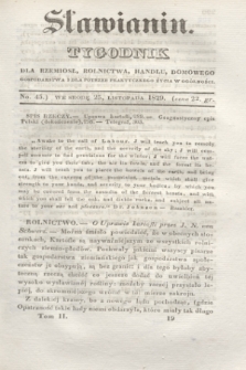 Sławianin : tygodnik dla rzemiosł, rolnictwa, handlu, domowego gospodarstwa i dla potrzeb praktycznego życia w ogólności. T.2, No. 45 (25 listopada 1829)