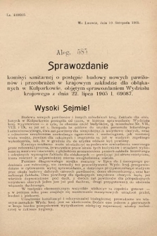 [Kadencja VIII, sesja II, al. 585] Alegata do Sprawozdań Stenograficznych z Drugiej Sesyi Ósmego Peryodu Sejmu Krajowego Królestwa Galicyi i Lodomeryi z Wielkiem Księstwem Krakowskiem z roku 1905. Alegat 585