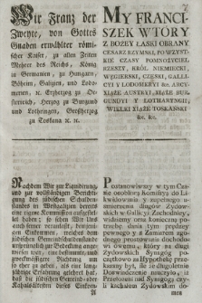 Wir Franz der Zweyte, von Gottes Gnaden erwählter römischer Kaiser [...] : [Inc.:] Nachdem Wir zur Liquidirung, und zur volltändigen Berichtigung des jüdischen Schuldenstandes in Westgalizien bereits eine eigene Kommissuin aufgestellet haben [...] Gegeben in [...] Wien den 18ten Hornung 1797 [...] = My Franciszek Wtóry [...] : [Inc.:] Postanowiwszy w tym Czasie osobliwą Komissyą do Likwidowania y zupełnego usmierzenia długow Żydowskich w Gallicyi Zachodniey [...] Dan w [...] Wiedniu dnia 18go Lutego 1797 [...].