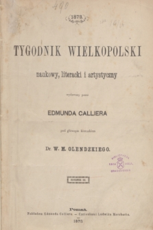 Tygodnik Wielkopolski : czasopismo naukowe, literackie i artystyczne. R.3, Spis rzeczy zawartych w trzecim roczniku Tygodnika Wielkopolskiego (1873)