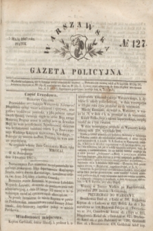 Warszawska Gazeta Policyjna. 1847, No 127 (7 maja)