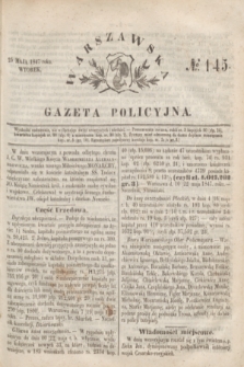 Warszawska Gazeta Policyjna. 1847, No 145 (25 maja)