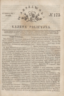 Warszawska Gazeta Policyjna. 1847, № 173 (22 czerwca)