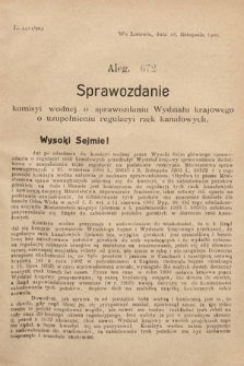 [Kadencja VIII, sesja II, al. 672] Alegata do Sprawozdań Stenograficznych z Drugiej Sesyi Ósmego Peryodu Sejmu Krajowego Królestwa Galicyi i Lodomeryi z Wielkiem Księstwem Krakowskiem z roku 1905. Alegat 672