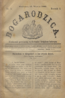 Bogarodzica : miesięcznik poświęcony wychowaniu i książkom ludowym. R.1, nr 3 (15 marca 1886)