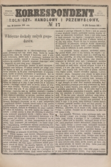 Korrespondent Rolniczy, Handlowy i Przemysłowy : wychodzi jako pismo dodatkowe przy Gazecie Warszawskiej. 1881, № 17 (28 kwietnia)