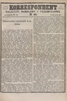 Korrespondent Rolniczy, Handlowy i Przemysłowy : wychodzi jako pismo dodatkowe przy Gazecie Warszawskiej. 1881, № 26 (30 czerwca)