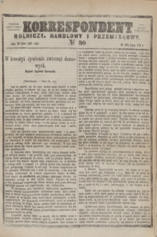 Korrespondent Rolniczy, Handlowy i Przemysłowy : wychodzi jako pismo dodatkowe przy Gazecie Warszawskiej. 1881, № 30 (28 lipca)