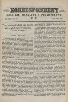 Korrespondent Rolniczy, Handlowy i Przemysłowy : wychodzi jako pismo dodatkowe przy Gazecie Warszawskiej. 1881, № 51 (22 grudnia)