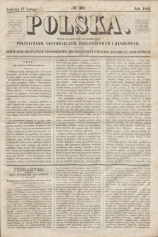 Polska : pismo poświęcone wiadomościom politycznym, gospodarczym, przemysłowym i handlowym, tudzież rozprawom politycznym, ekonomicznym, historycznym i literackim, krajowym i zagranicznym. 1849, № 39 (17 lutego)