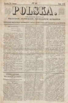 Polska : pismo poświęcone wiadomościom politycznym, gospodarczym, przemysłowym i handlowym, tudzież rozprawom politycznym, ekonomicznym, historycznym i literackim, krajowym i zagranicznym. 1849, № 42 (21 lutego)