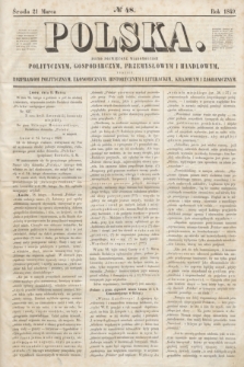 Polska : pismo poświęcone wiadomościom politycznym, gospodarczym, przemysłowym i handlowym, tudzież rozprawom politycznym, ekonomicznym, historycznym i literackim, krajowym i zagranicznym. 1849, № 48 (21 marca)