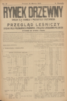 Rynek Drzewny i Przegląd Leśniczy : organ dla handlu i przemysłu drzewnego : organ filji Poznańsko-Pomorskiej Związku Leśników Polskich. R.5, nr 21 (13 marca 1923)