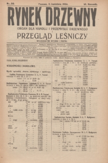 Rynek Drzewny i Przegląd Leśniczy : organ dla handlu i przemysłu drzewnego. R.6, nr 30 (11 kwietnia 1924)