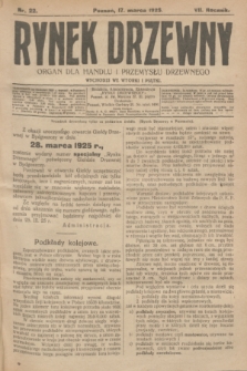 Rynek Drzewny : organ dla handlu i przemysłu drzewnego. R.7, nr 22 (17 marca 1925)