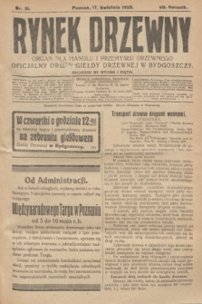 Rynek Drzewny : organ dla handlu i przemysłu drzewnego : oficjalny organ Giełdy Drzewnej w Bydgoszczy. R.7, nr 31 (17 kwietnia 1925)
