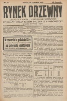 Rynek Drzewny : organ dla handlu i przemysłu drzewnego : oficjalny organ Giełdy Drzewnej w Bydgoszczy. R.7, nr 51 (26 czerwca 1925)