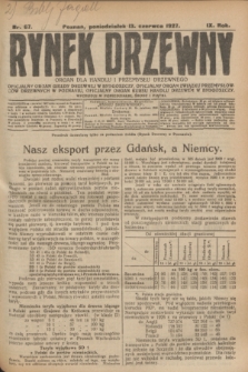 Rynek Drzewny : organ dla handlu i przemysłu drzewnego : oficjalny organ Giełdy Drzewnej w Bydgoszczy: oficjalny organ Związku Przemysłowców Drzewnych w Poznaniu : oficjalny organ kursu handlu drzewem w Bydgoszczy. R.9, nr 67 (13 czerwca 1927)