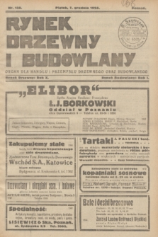 Rynek Drzewny i Budowlany : organ dla handlu i przemysłu drzewnego oraz budowlanego : oficjalny organ Związku Przemysłowców Drzewnych w Poznaniu : oficjalny organ giełdy drzewnej w Bydgoszczy. R.10(1), nr 138 (7 grudnia 1928)