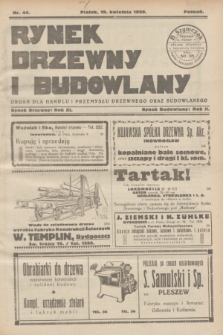 Rynek Drzewny i Budowlany : organ dla handlu i przemysłu drzewnego oraz budowlanego : oficjalny organ Związku Przemysłowców Drzewnych w Poznaniu : oficjalny organ Giełdy Drzewnej w Bydgoszczy. R.11(2), nr 44 (19 kwietnia 1929)