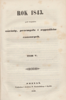 Rok 1843 pod względem oświaty, przemysłu i wypadków czasowych. T. 5 (1843)