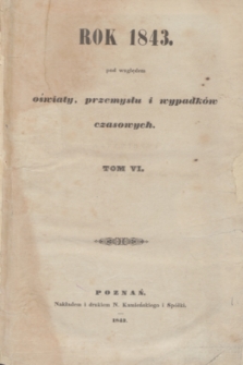 Rok 1843 pod względem oświaty, przemysłu i wypadków czasowych. T.6 (1843)