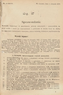 [Kadencja IX, sesja I, al. 27] Alegata do Sprawozdań Stenograficznych z Pierwszej Sesyi Dziewiątego Peryodu Sejmu Krajowego Królestwa Galicyi i Lodomeryi z Wielkiem Księstwem Krakowskiem z roku 1908. Alegat 27