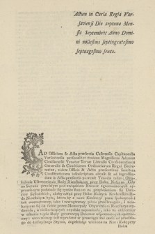 Actum in Curia Regia Varsaviensi Die septima Mensis Septembris Anno [...] millesimo septingentesimo septuagesimo sexto : [Oblata konstytucji Obiaśnienie Ustanowienia Rady Nieustaiącey przy Boku Naszym: Inc.:] Ad Offcium & Acta Præsentia Castrensia Capitanealia Varsaviensia personaliter veniens [...] Adamus Cieciszewski [...] & Actis [...] Constitutionem infrascriptam obtulit [...] : Obiaśnienie Ustanowienia Rady Nieustaiącey przy Boku Naszym