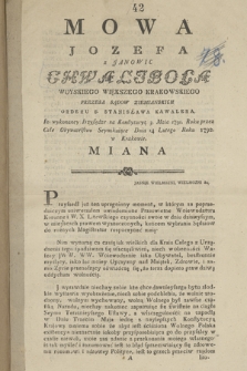 Mowa Jozefa z Janowic Chwaliboga Woyskiego Krakowskiego Prezesa Sądow Ziemianskich Orderu S. Stanisława Kawalera Po wykonaney Przysiędze na Konstytucyą 3. Maia 1791. Roku przez Całe Obywatelstwo Seymikujące Dnia 14 Lutego Roku 1792. w Krakowie Miana