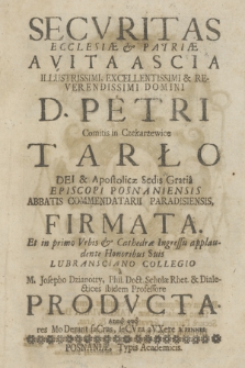 Secvritas Ecclesiæ & Patriæ Avita Ascia Illustrissimi [...] D. Petri [...] Tarło [...] Episcopi Posnaniensis [...] Firmata Et in Primo Vrbis & Cathedræ Ingressu applaudente Honoribus Suis Lubransciano Collegio a M. Josepho Dzianotty [...] Prodvcta : Anno quo res MoDerant saCras, se CVra a VXere bIpennes