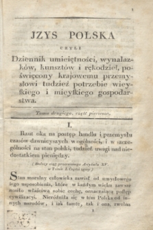 Jzys Polska czyli Dziennik umieiętności, wynalazków, kunsztów i rękodzieł, poświęcony kraiowemu przemysłowi, tudzież potrzebie wieyskiego i mieyskiego gospodarstwa. [R.1], T.2, część 1 (1820) + dod.