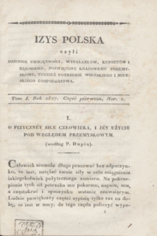 Izys Polska czyli Dziennik umieiętności, wynalazków, kunsztów i rękodzieł, poświęcony krajowemu przemysłowi, tudzież potrzebie wieyskiego i mieyskiego gospodarstwa. T.1, część 1, Ner. 1 (1827) + dod.
