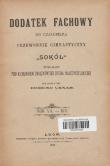 Dodatek Fachowy do Czasopisma Przewodnik Gimnastyczny „Sokół" : wydawany pod kierunkiem związkowego grona nauczycielskiego R.7, Spis rzeczy VII. rocznika „Dodatku do czasop. Przewodnik gimn. Sokół" r. 1911 (styczeń 1911)