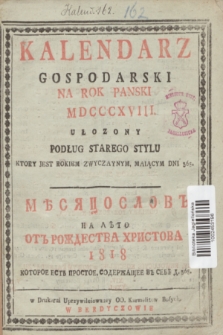 Kalendarz Gospodarski na Rok Panski MDCCCXVIII Ułozony Podług Starego Stylu Ktory Jest Rokiem Zwyczaynym, Maiącym Dni 365 = Mĕsâcoslov'' na Lěto' ot' Roždestva Hristova 1818 Kotoroe Est Prostoe, Soderžaŝee v sebě d. 365