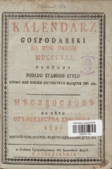 Kalendarz Gospodarski na Rok Panski MDCCCXXI Ułozony Podług Starego Stylu Ktory Jest Rokiem Zwyczaynym, Maiącym Dni 365 = Mĕsâcoslov'' na Lěto' ot' Roždestva Hristova 1821 Kotoroe Est Prostoe, Soderžaŝee v sebě dnej 365