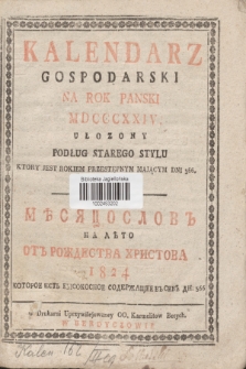 Kalendarz Gospodarski na Rok Panski MDCCCXXIV Ułozony Podług Starego Stylu Ktory Jest Rokiem Przestępnym, Mającym Dni 366 = Mĕsâcoslov'' na Lěto' ot' Roždestva Hristova 1824 Kotoroe Est Wisokosnoe, Soderžaŝee v sebě dn: 366