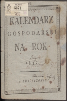 Kalendarz Gospodarski Ułożony Podług Starego Stylu na Rok Pański MDCCCXXXII Który jest Rokiem Przestępnym, Mającym w Sobie D. 366 = Měsâcoslov na Lěto ot Roždestva Hristova 1832 Kotoroe Est Wisokosnoe, Soderžaŝee v sebě 366 D.