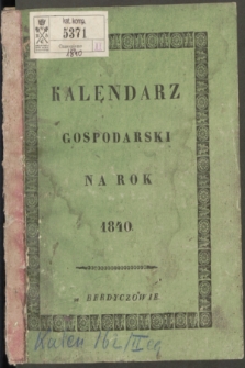 Kalendarz Gospodarski Ułożony Podług Starego Stylu na Rok Pański MDCCCXL Który jest Rokiem Przestępnym, Mającym w Sobie dni 366 = Měsâcoslov na Lěto ot Roždestva Hristova 1840 Kotoroe Est Wisokosnoe, Soderžaŝee v sebě d. 366