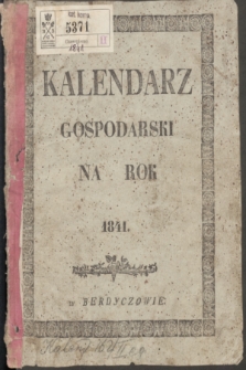 Kalendarz Gospodarski Ułożony Podług Starego Stylu na Rok Pański MDCCCXLI Który jest Rokiem Zwyczaynym, Mającym w Sobie dni 365 = Měsâcoslov na Lěto ot Rožd: Hristova 1841 Kotoroe Est Prostoe, Soderžaŝee v sebě d. 365