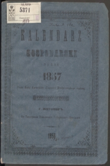 Kalendarz Gospodarski Ułożony Podług Starego Stylu na Rok Pański MDCCCLVII, który jest Rokiem zwyczajnym, mającym w sobie dni 365 = Mĕsâcoslov'' na 1857 god'' ot'' roždestva Hristova, god'' etot'', kak'' prostoj soderžit'' v'' sebĕ 365 dnej 1857 (wyd. 1856)