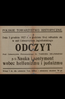 Dnia 3 grudnia 1927 r. o godzinie 18-tej odbędzie się w auli Uniwersytetu Jagiellońskiego odczyt Prof. Uniwersytetu Warszawskiego Dr. Tadeusza Zielińskiego p.t.: Nauka i sentyment wobec hellenizmu i judaizmu