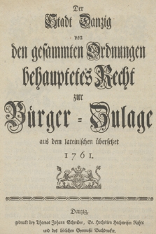 Der Stadt Danzig von den gesammten Ordnungen behauptetes Recht zur Bürger-Zulage aus dem lateinischen übersetzet 1761